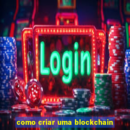 como criar uma blockchain